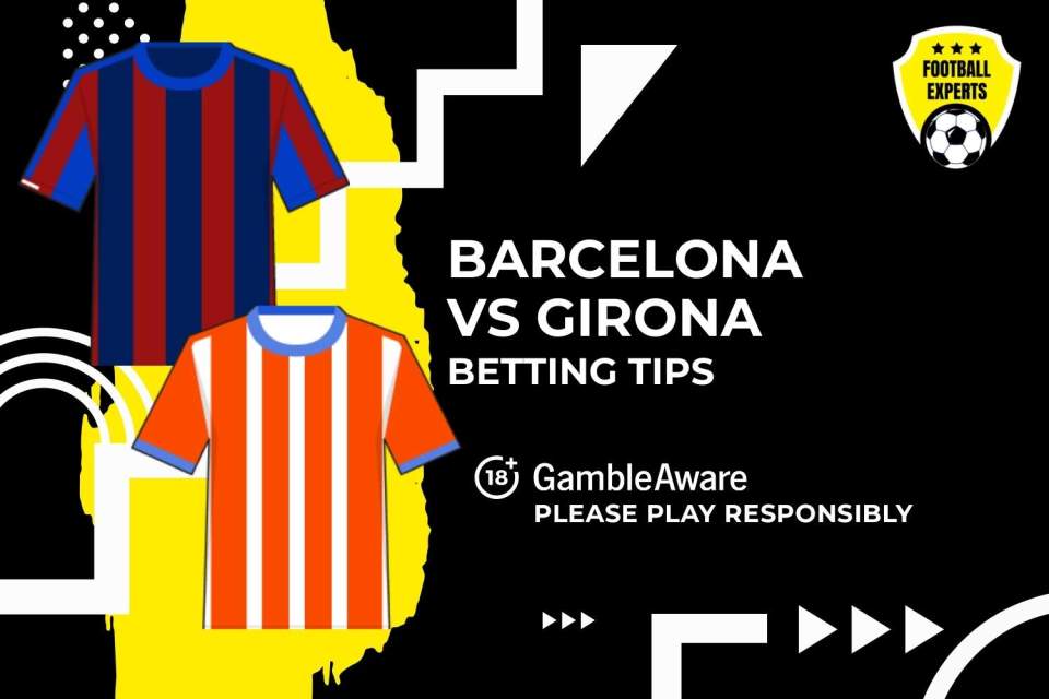 Barcelona vs Girona betting tips. 18+ GambleAware.org – Please play responsibly.